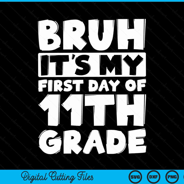 Bruh It's My First Day Of 11th Grade Back To School SVG PNG Digital Cutting Files Bruh It's My First Day Of 11th Grade Back To School SVG PNG Digital Cutting Files