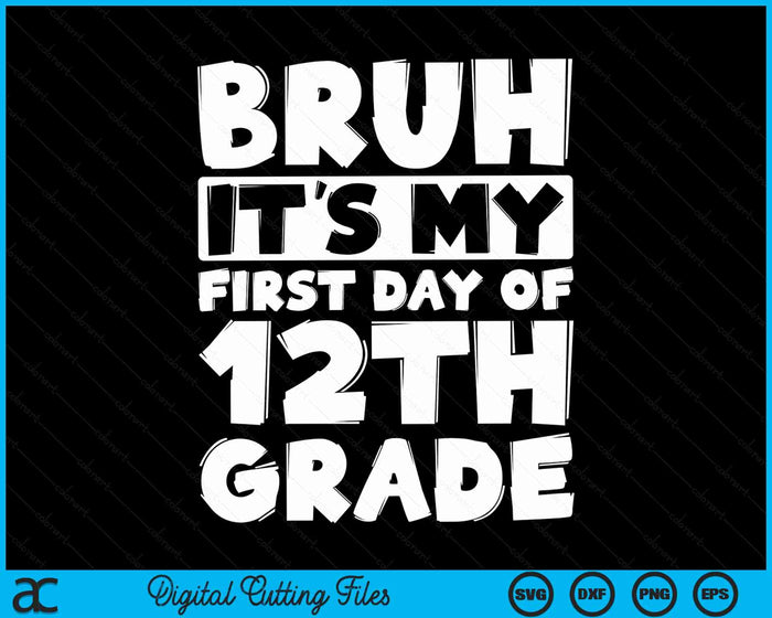 Bruh It's My First Day Of 12th Grade Back To School SVG PNG Digital Cutting Files Bruh It's My First Day Of 12th Grade Back To School SVG PNG Digital Cutting Files