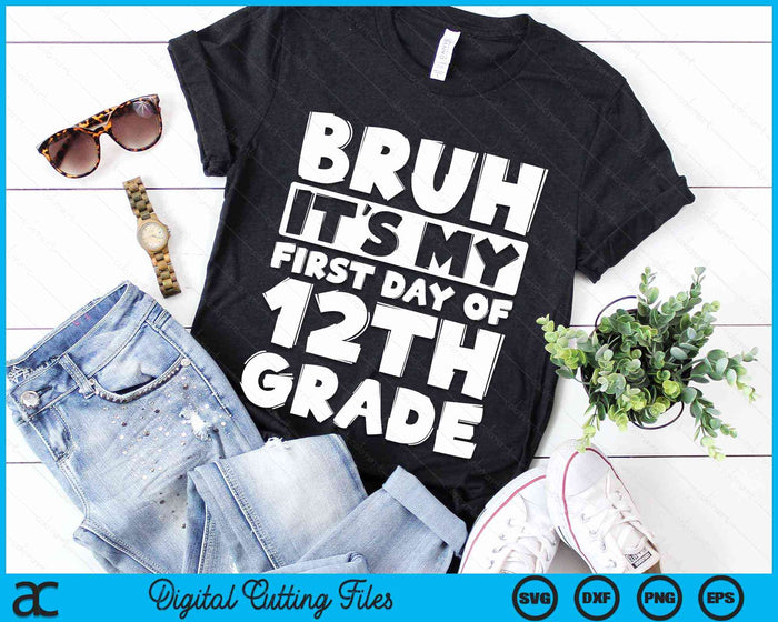 Bruh It's My First Day Of 12th Grade Back To School SVG PNG Digital Cutting Files Bruh It's My First Day Of 12th Grade Back To School SVG PNG Digital Cutting Files