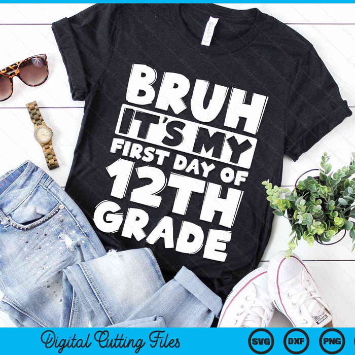 Bruh It's My First Day Of 12th Grade Back To School SVG PNG Digital Cutting Files Bruh It's My First Day Of 12th Grade Back To School SVG PNG Digital Cutting Files
