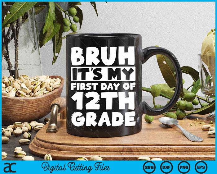 Bruh It's My First Day Of 12th Grade Back To School SVG PNG Digital Cutting Files Bruh It's My First Day Of 12th Grade Back To School SVG PNG Digital Cutting Files