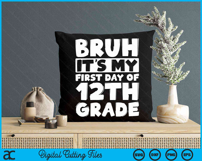 Bruh It's My First Day Of 12th Grade Back To School SVG PNG Digital Cutting Files Bruh It's My First Day Of 12th Grade Back To School SVG PNG Digital Cutting Files