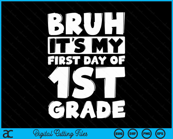 Bruh It's My First Day Of 1st Grade Back To School SVG PNG Digital Cutting Files Bruh It's My First Day Of 1st Grade Back To School SVG PNG Digital Cutting Files