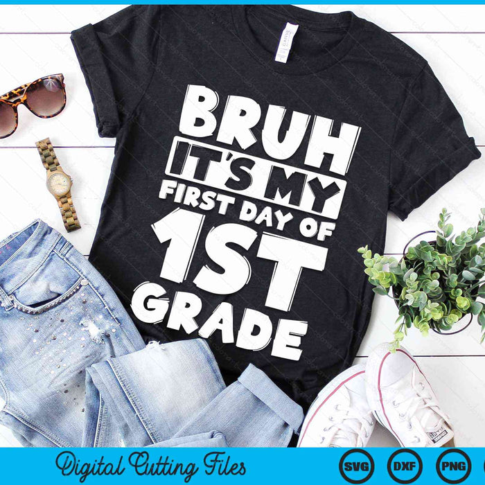 Bruh It's My First Day Of 1st Grade Back To School SVG PNG Digital Cutting Files Bruh It's My First Day Of 1st Grade Back To School SVG PNG Digital Cutting Files