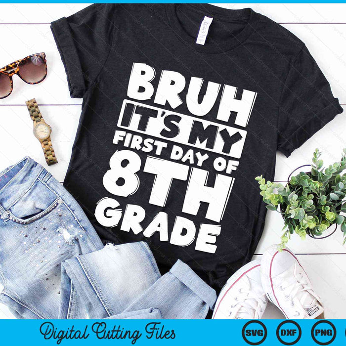 Bruh It's My First Day Of 8th Grade Back To School SVG PNG Digital Cutting Files Bruh It's My First Day Of 8th Grade Back To School SVG PNG Digital Cutting Files