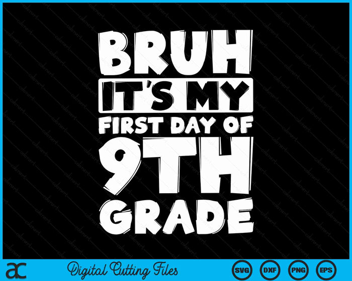 Bruh It's My First Day Of 9th Grade Back To School SVG PNG Digital Cutting Files Bruh It's My First Day Of 9th Grade Back To School SVG PNG Digital Cutting Files