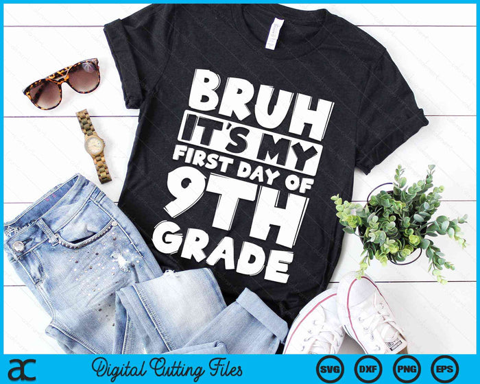 Bruh It's My First Day Of 9th Grade Back To School SVG PNG Digital Cutting Files Bruh It's My First Day Of 9th Grade Back To School SVG PNG Digital Cutting Files