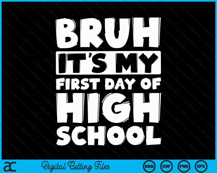 Bruh It's My First Day Of High School Back To School SVG PNG Digital Cutting Files Bruh It's My First Day Of High School Back To School SVG PNG Digital Cutting Files