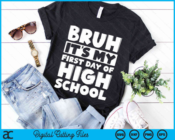 Bruh It's My First Day Of High School Back To School SVG PNG Digital Cutting Files Bruh It's My First Day Of High School Back To School SVG PNG Digital Cutting Files