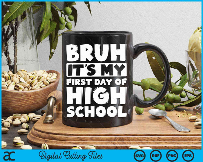 Bruh It's My First Day Of High School Back To School SVG PNG Digital Cutting Files Bruh It's My First Day Of High School Back To School SVG PNG Digital Cutting Files