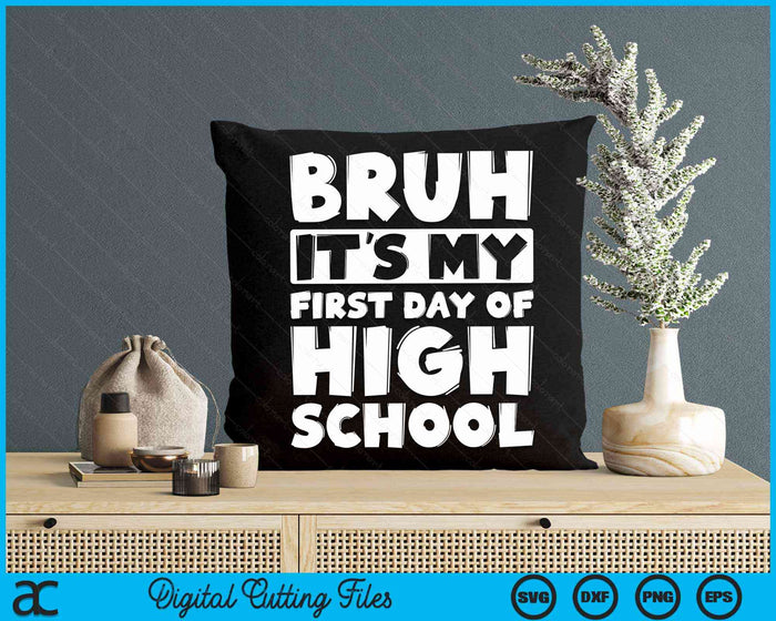 Bruh It's My First Day Of High School Back To School SVG PNG Digital Cutting Files Bruh It's My First Day Of High School Back To School SVG PNG Digital Cutting Files