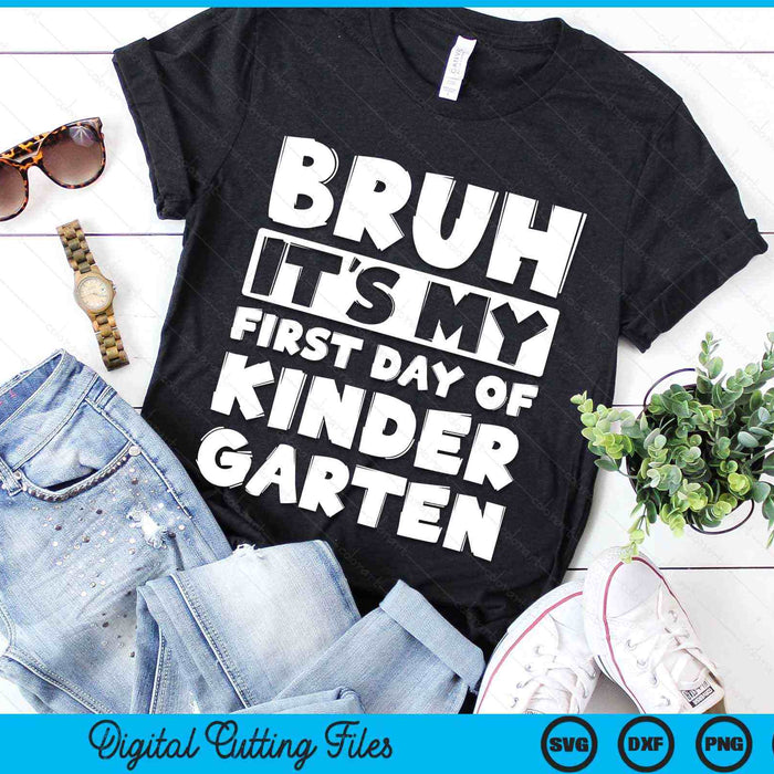 Bruh It's My First Day Of Kindergarten Back To School SVG PNG Digital Cutting Files Bruh It's My First Day Of Kindergarten Back To School SVG PNG Digital Cutting Files
