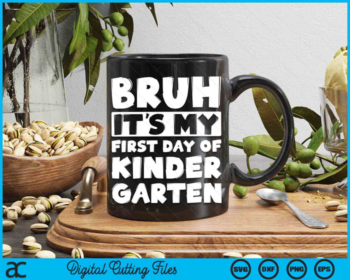 Bruh It's My First Day Of Kindergarten Back To School SVG PNG Digital Cutting Files Bruh It's My First Day Of Kindergarten Back To School SVG PNG Digital Cutting Files