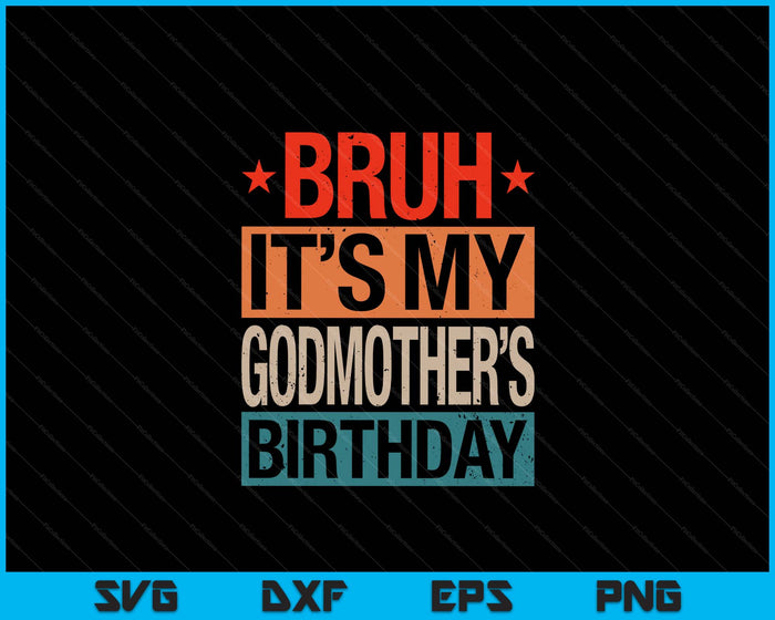 Bruh It's My Godmother's Birthday Vintage Birthday SVG PNG Digital Cutting Files Bruh It's My Godmother's Birthday Vintage Birthday SVG PNG Digital Cutting Files