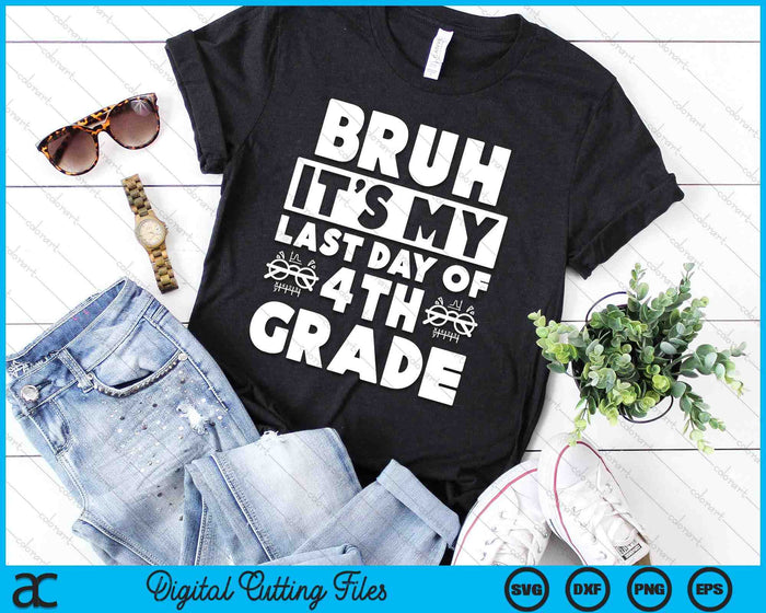 Bruh It's My Last Day Of 4th Grade Teacher Summer Vacation SVG PNG Digital Cutting Files Bruh It's My Last Day Of 4th Grade Teacher Summer Vacation SVG PNG Digital Cutting Files