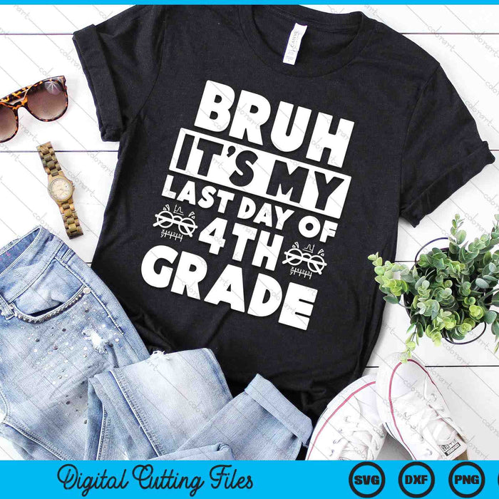 Bruh It's My Last Day Of 4th Grade Teacher Summer Vacation SVG PNG Digital Cutting Files Bruh It's My Last Day Of 4th Grade Teacher Summer Vacation SVG PNG Digital Cutting Files