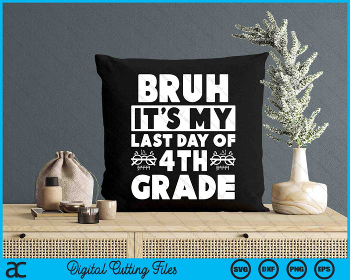 Bruh It's My Last Day Of 4th Grade Teacher Summer Vacation SVG PNG Digital Cutting Files Bruh It's My Last Day Of 4th Grade Teacher Summer Vacation SVG PNG Digital Cutting Files