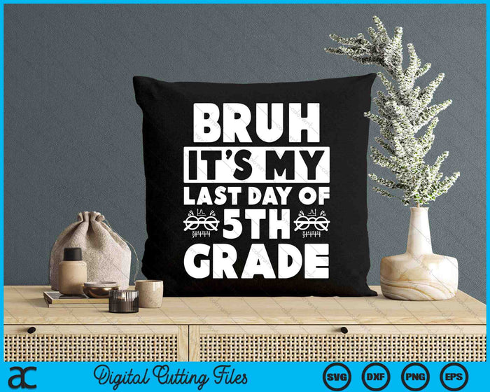 Bruh It's My Last Day Of 5th Grade Teacher Summer Vacation SVG PNG Digital Cutting Files Bruh It's My Last Day Of 5th Grade Teacher Summer Vacation SVG PNG Digital Cutting Files