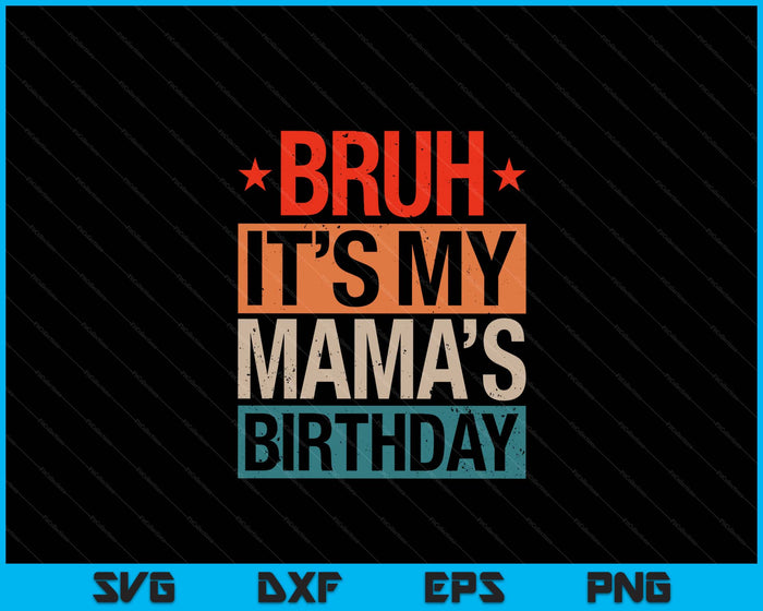 Bruh It's My Mama's Birthday Vintage Birthday SVG PNG Digital Cutting Files Bruh It's My Mama's Birthday Vintage Birthday SVG PNG Digital Cutting Files