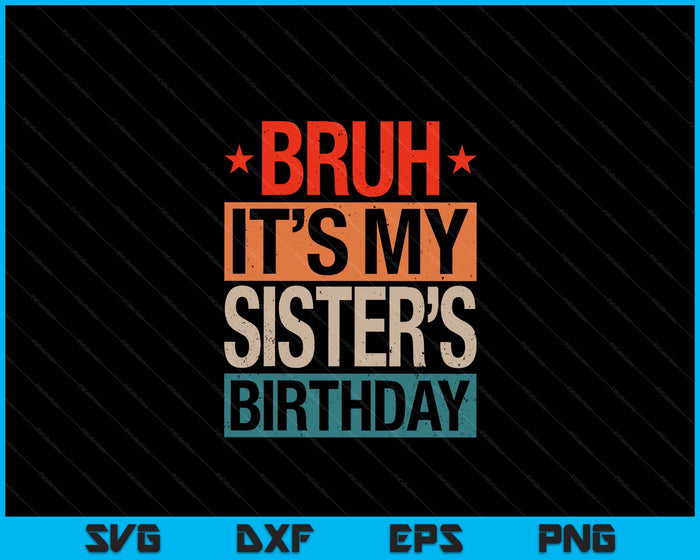 Bruh It's My Sister's Birthday Vintage Birthday SVG PNG Digital Cutting Files Bruh It's My Sister's Birthday Vintage Birthday SVG PNG Digital Cutting Files
