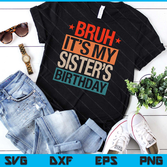 Bruh It's My Sister's Birthday Vintage Birthday SVG PNG Digital Cutting Files Bruh It's My Sister's Birthday Vintage Birthday SVG PNG Digital Cutting Files