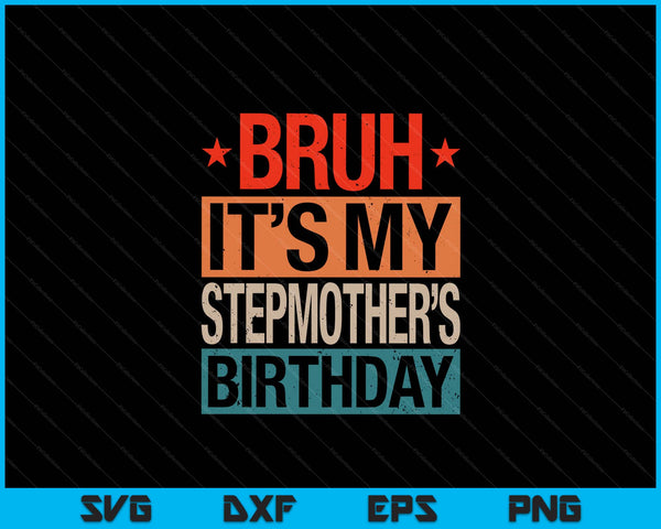 Bruh It's My Stepmother's Birthday Vintage Birthday SVG PNG Digital Cutting Files