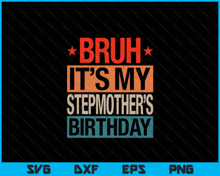 Bruh It's My Stepmother's Birthday Vintage Birthday SVG PNG Digital Cutting Files Bruh It's My Stepmother's Birthday Vintage Birthday SVG PNG Digital Cutting Files