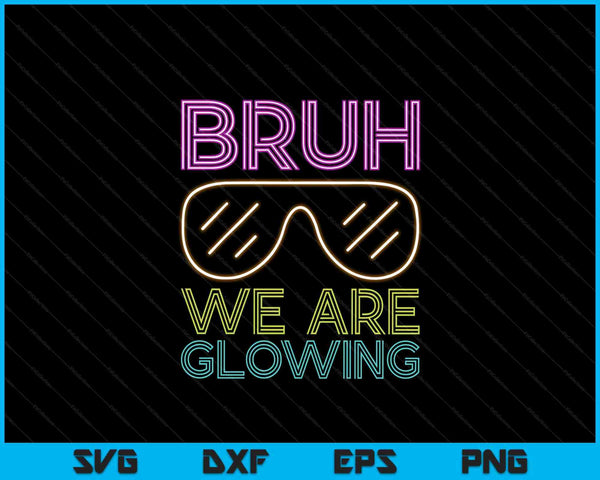 Bruh We Are Glowing Hello Summer Vacation Trips SVG PNG Digital Cutting Files