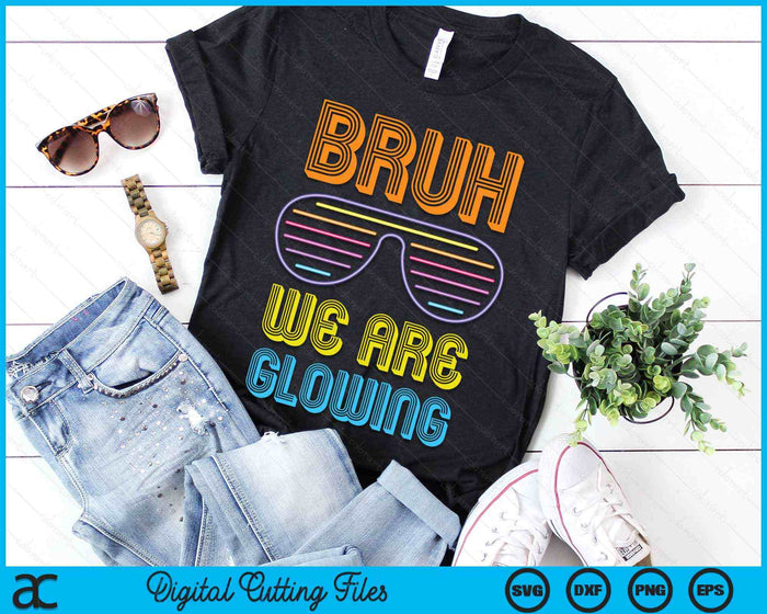 Bruh We Are Glowing Hello Summer Vacation Trips SVG PNG Digital Printable Files Bruh We Are Glowing Hello Summer Vacation Trips SVG PNG Digital Printable Files