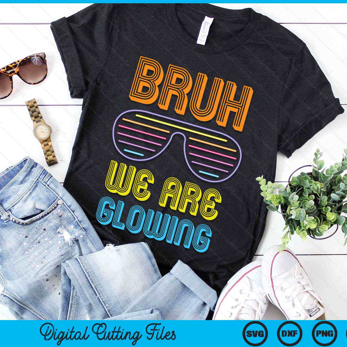 Bruh We Are Glowing Hello Summer Vacation Trips SVG PNG Digital Printable Files Bruh We Are Glowing Hello Summer Vacation Trips SVG PNG Digital Printable Files
