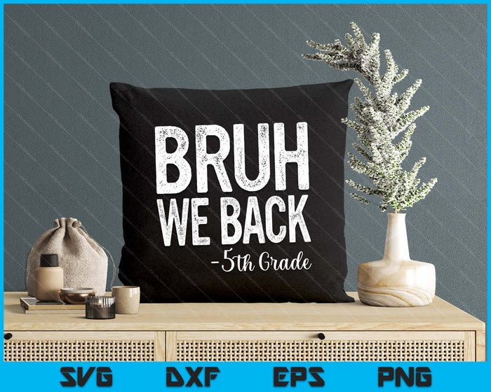 Bruh We Back 5th Grade First Day Of School Back To School SVG PNG Digital Cutting Files Bruh We Back 5th Grade First Day Of School Back To School SVG PNG Digital Cutting Files