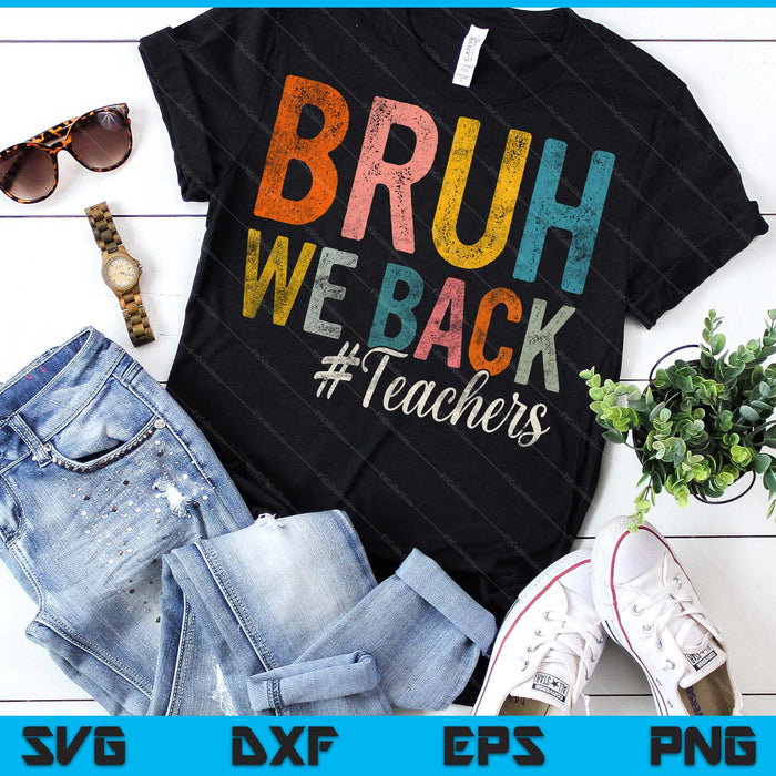 Bruh We Back Teachers First Day Of School Back To School SVG PNG Digital Printable Files Bruh We Back Teachers First Day Of School Back To School SVG PNG Digital Printable Files