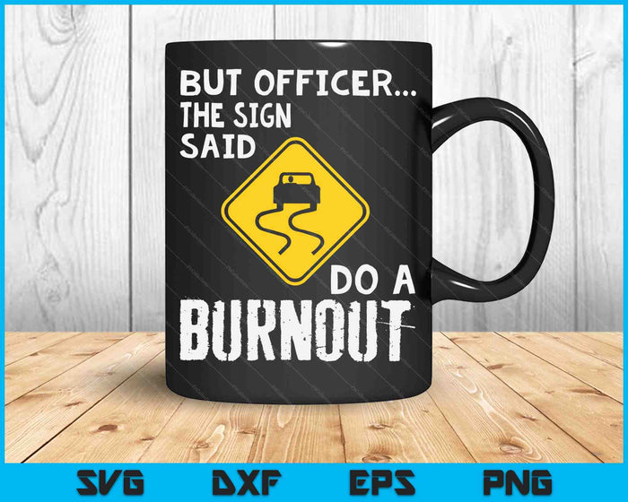 But Officer The Sign Said Do A Burnout Funny Car SVG PNG Digital Cutting Files But Officer The Sign Said Do A Burnout Funny Car SVG PNG Digital Cutting Files