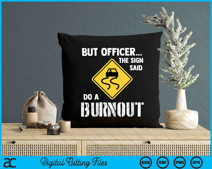 But Officer The Sign Said Do A Burnout Funny Car Funny Car SVG PNG Digital Cutting Files But Officer The Sign Said Do A Burnout Funny Car Funny Car SVG PNG Digital Cutting Files