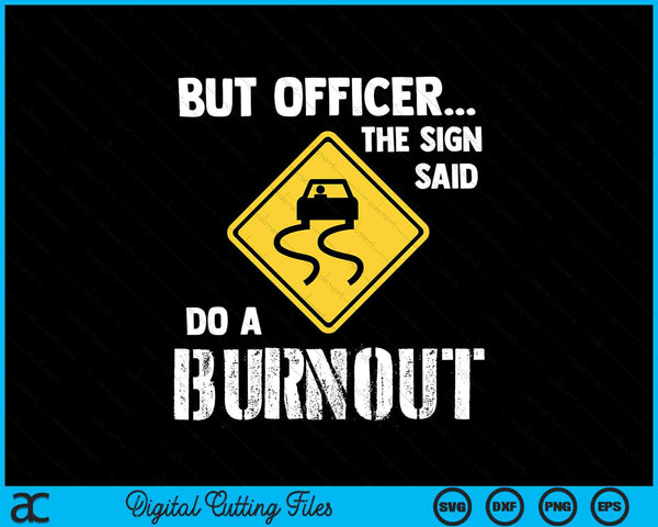 But Officer the Sign Said Do a Burnout Funny Car SVG PNG Cutting Printable Files