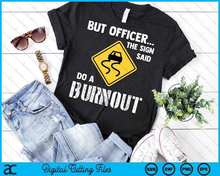 But Officer the Sign Said Do a Burnout Funny Car SVG PNG Cutting Printable Files But Officer the Sign Said Do a Burnout Funny Car SVG PNG Cutting Printable Files
