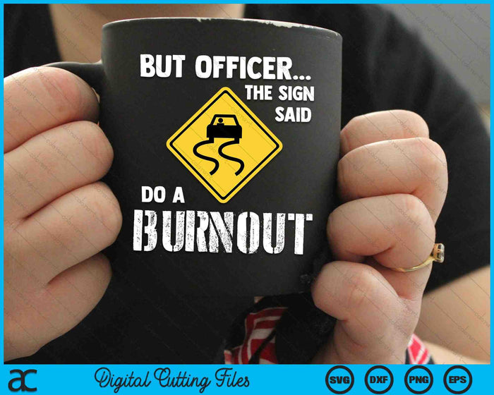 But Officer the Sign Said Do a Burnout Funny Car SVG PNG Cutting Printable Files But Officer the Sign Said Do a Burnout Funny Car SVG PNG Cutting Printable Files