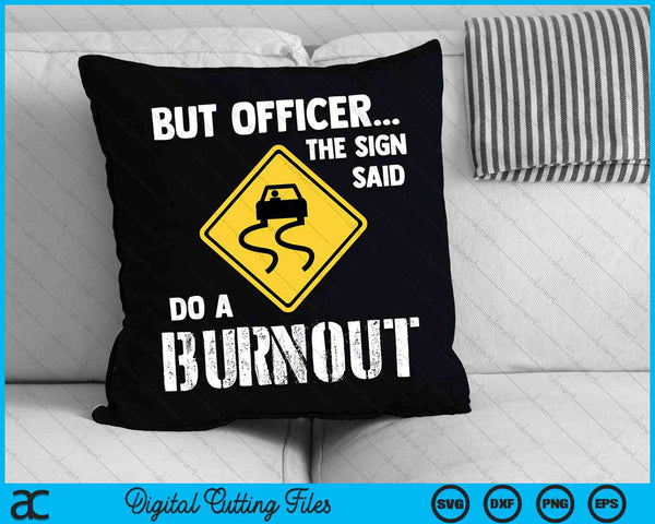 But Officer the Sign Said Do a Burnout Funny Car SVG PNG Cutting Printable Files