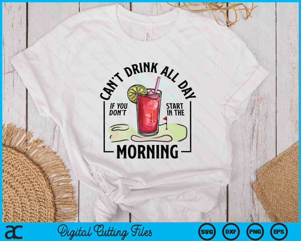 Can't Drink All Day If You Don't Start In The Morning SVG PNG Digital Printable Files
