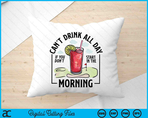 Can't Drink All Day If You Don't Start In The Morning SVG PNG Digital Printable Files