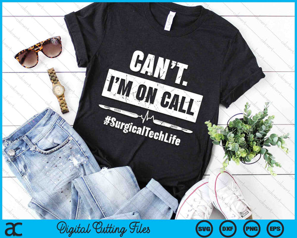 Can’t I’m On Call Surgical Technologist SVG PNG Digital Printable Files