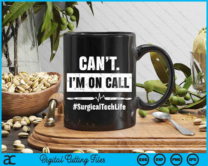 Can’t I’m On Call Surgical Technologist SVG PNG Digital Printable Files
