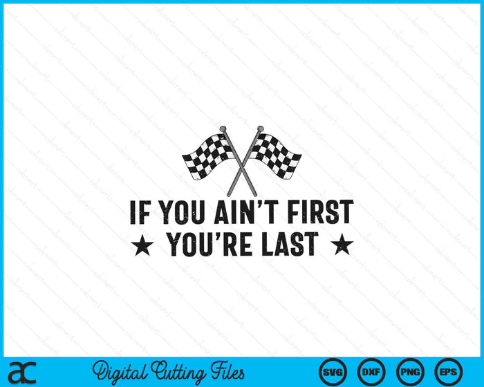 Car Racer Racing If You Ain't First You're Last SVG PNG Digital Cutting Files Car Racer Racing If You Ain't First You're Last SVG PNG Digital Cutting Files