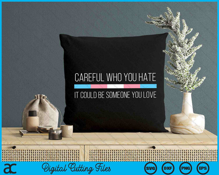Careful Who You Hate It Could Be Someone You Love Transgender Flag SVG PNG Digital Cutting Files