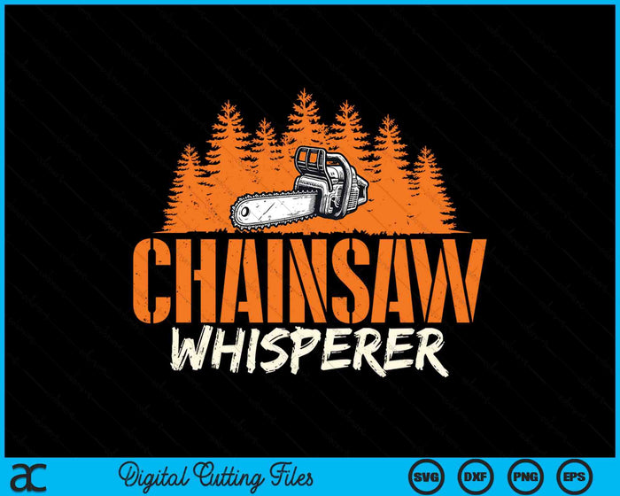 Chainsaw Whisperer Lumberjack Logger Woodworker Woodsman SVG PNG Digital Printable Files Chainsaw Whisperer Lumberjack Logger Woodworker Woodsman SVG PNG Digital Printable Files