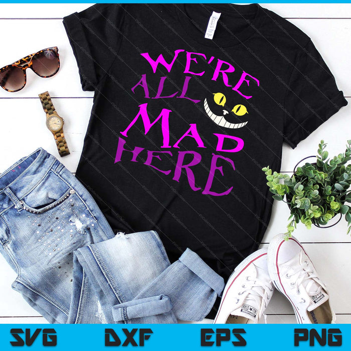 Cheshire Cat We're All Mad Here Halloween SVG PNG Digital Cutting File Cheshire Cat We're All Mad Here Halloween SVG PNG Digital Cutting File