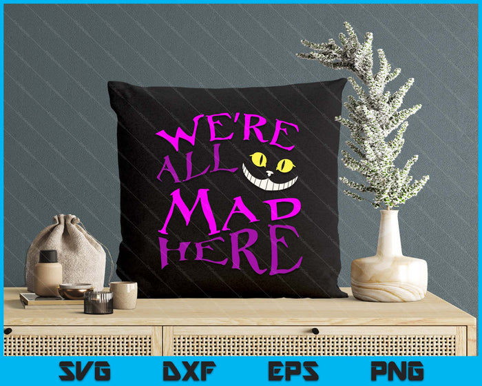Cheshire Cat We're All Mad Here Halloween SVG PNG Digital Cutting File Cheshire Cat We're All Mad Here Halloween SVG PNG Digital Cutting File