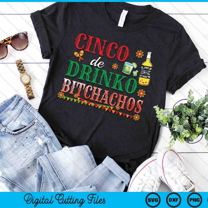 Cinco De Drinko Bitchachos Mens Womens Drinking SVG PNG Digital Cutting Files