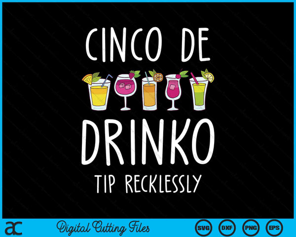 Cinco De Drinko Tip Recklessly Bar Work SVG PNG Digital Cutting Files