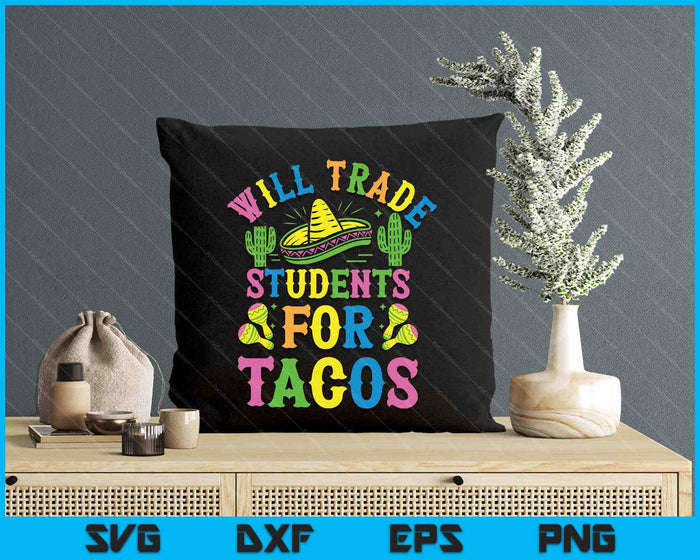 Cinco De Mayo Teacher Teaching Will Trade Students For Tacos SVG PNG Digital Printable Files Cinco De Mayo Teacher Teaching Will Trade Students For Tacos SVG PNG Digital Printable Files